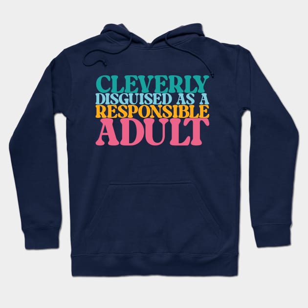 Cleverly Disguised as a Responsible Adult Hoodie by OddPop